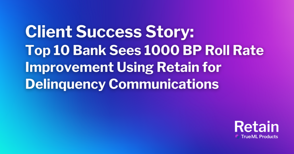 Client Success Story: Top 10 Bank Sees 1000 BP Roll Rate Improvement Using Retain for Delinquency Communications 1 Blog title with the purple and blue background.